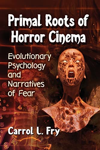 Primal Roots of Horror Cinema: Evolutionary Psychology and Narratives of Fear