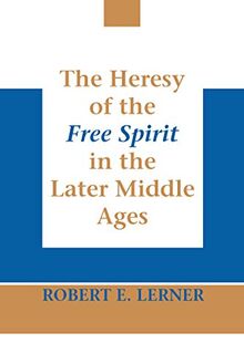 Heresy of the Free Spirit in the Later Middle Ages, The (Erasmus Institute Bo)