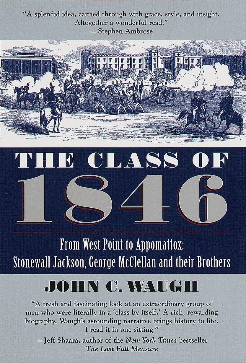 The Class of 1846: From West Point to Appomattox: Stonewall Jackson, George McClellan, and Their Br others