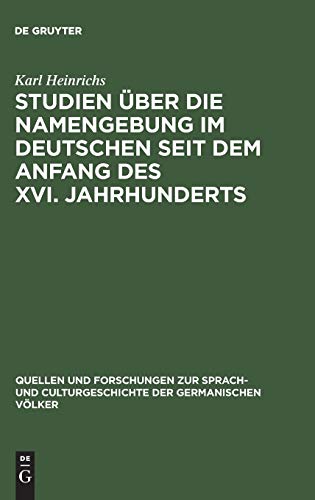 Studien über die Namengebung im Deutschen seit dem Anfang des XVI. Jahrhunderts (Quellen und Forschungen zur Sprach- und Culturgeschichte der germanischen Völker, 102, Band 102)