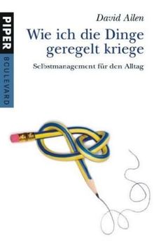 Wie ich die Dinge geregelt kriege: Selbstmanagement für den Alltag