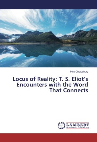 Locus of Reality: T. S. Eliot’s Encounters with the Word That Connects