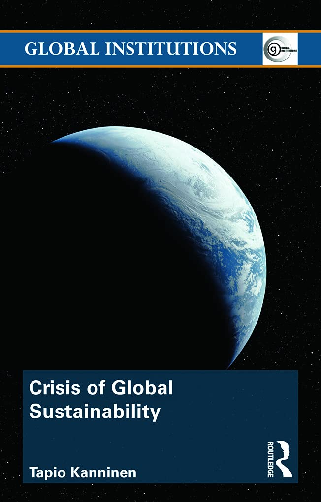 Crisis of Global Sustainability (Routledge Global Institutions Series, 74, Band 74)