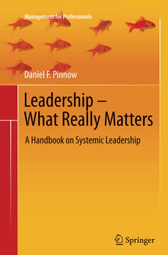 Leadership - What Really Matters: A Handbook on Systemic Leadership (Management for Professionals)
