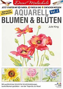 Deine Malschule - Aquarell Volume 2 - Blumen & Blüten: Jetzt starten mit 3 Farben, 3 Pinseln und 9 einfachen Motiven.
