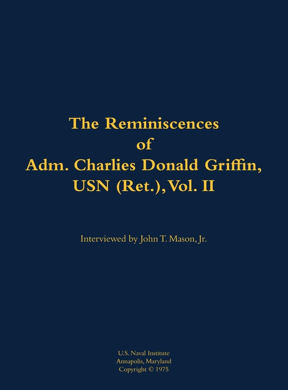 The Reminiscences of Adm. Charles Donald Griffin, USN (Ret.), vol. II: 1906-1996