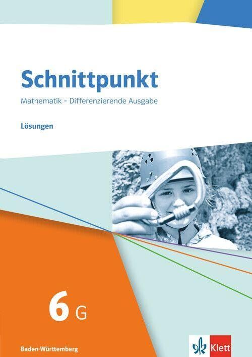 Schnittpunkt Mathematik 6G. Lösungen Klasse 6 (Grundlegendes Niveau). Differenzierende Ausgabe Baden-Württemberg