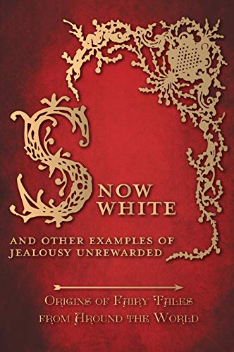 Snow White - And other Examples of Jealousy Unrewarded (Origins of Fairy Tales from Around the World): Origins of Fairy Tales from Around the World