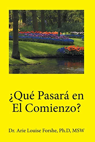 ¿Qué pasará en el comienzo?: Dr. Arie Louise Forshe, Ph.d, MSW