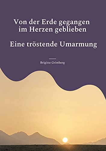 Von der Erde gegangen - im Herzen geblieben: Tröstende Umarmung