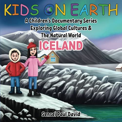 Kids On Earth: A Children’s Documentary Series Exploring Global Cultures & The Natural World: ICELAND: A Children's Documentary Series Exploring Global Cultures and The Natural World: Iceland