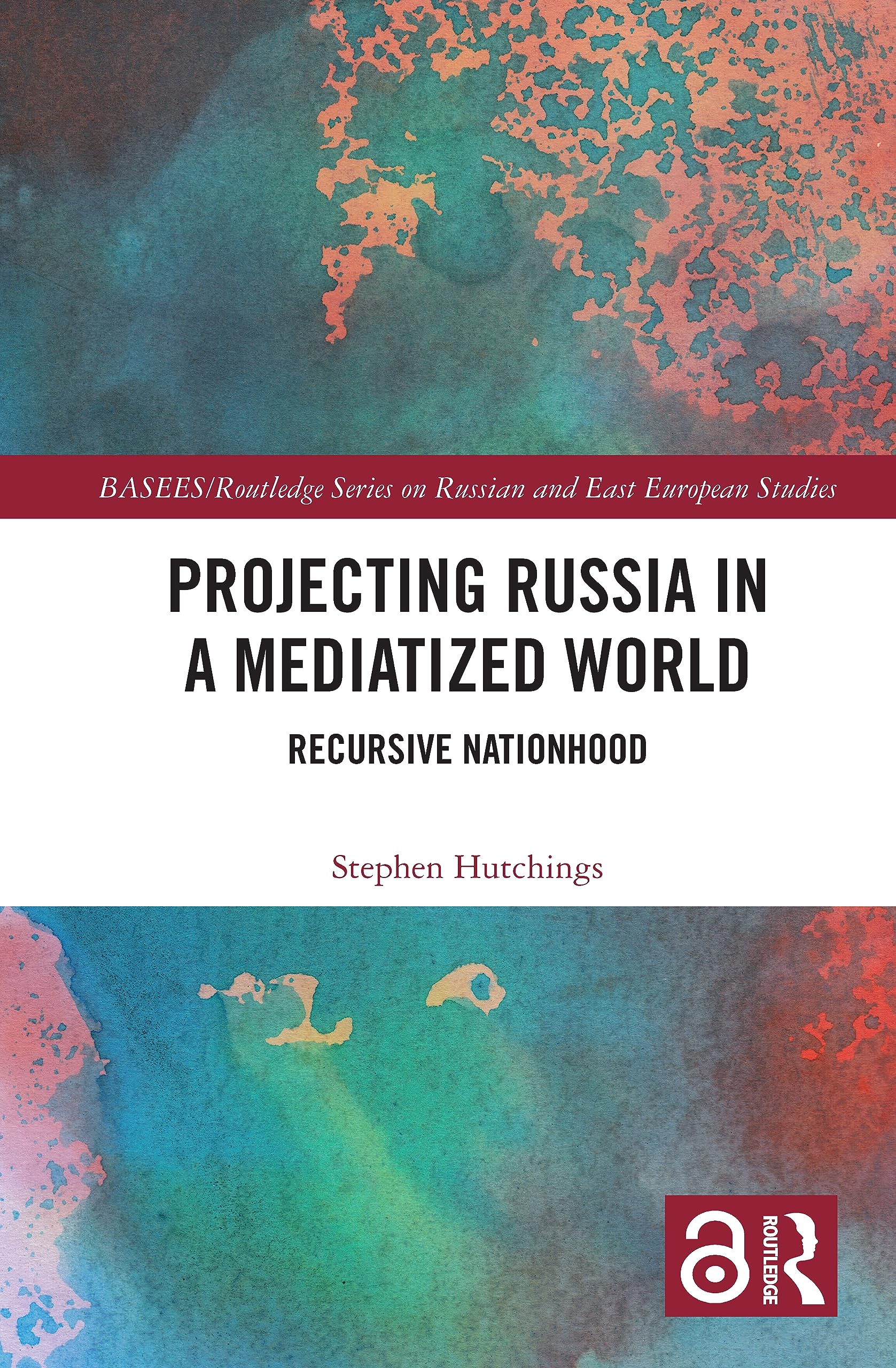 Projecting Russia in a Mediatized World: Recursive Nationhood (Basees/Routledge on Russian and East European Studies)