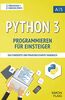 Python 3 Programmieren für Einsteiger: das fundierte und praxisrelevante Handbuch. Wie Sie als Anfänger Programmieren lernen und schnell zum ... lernen: vom Einsteiger zum Profi)