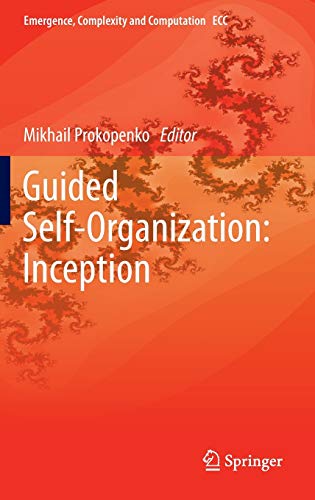 Guided Self-Organization: Inception (Emergence, Complexity and Computation, 9, Band 9)