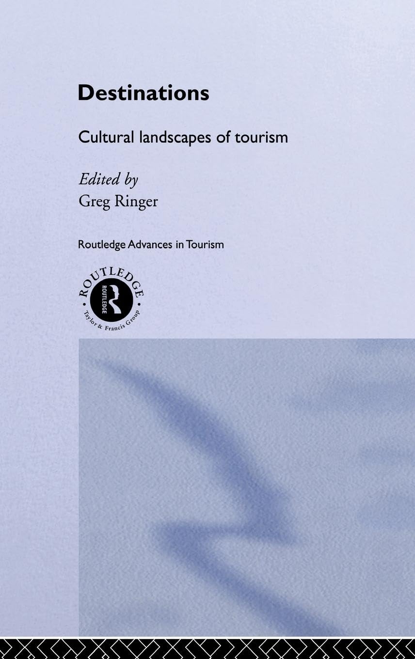 Destinations: Cultural Landscapes of Tourism (Routledge Advances in Tourism, 4)