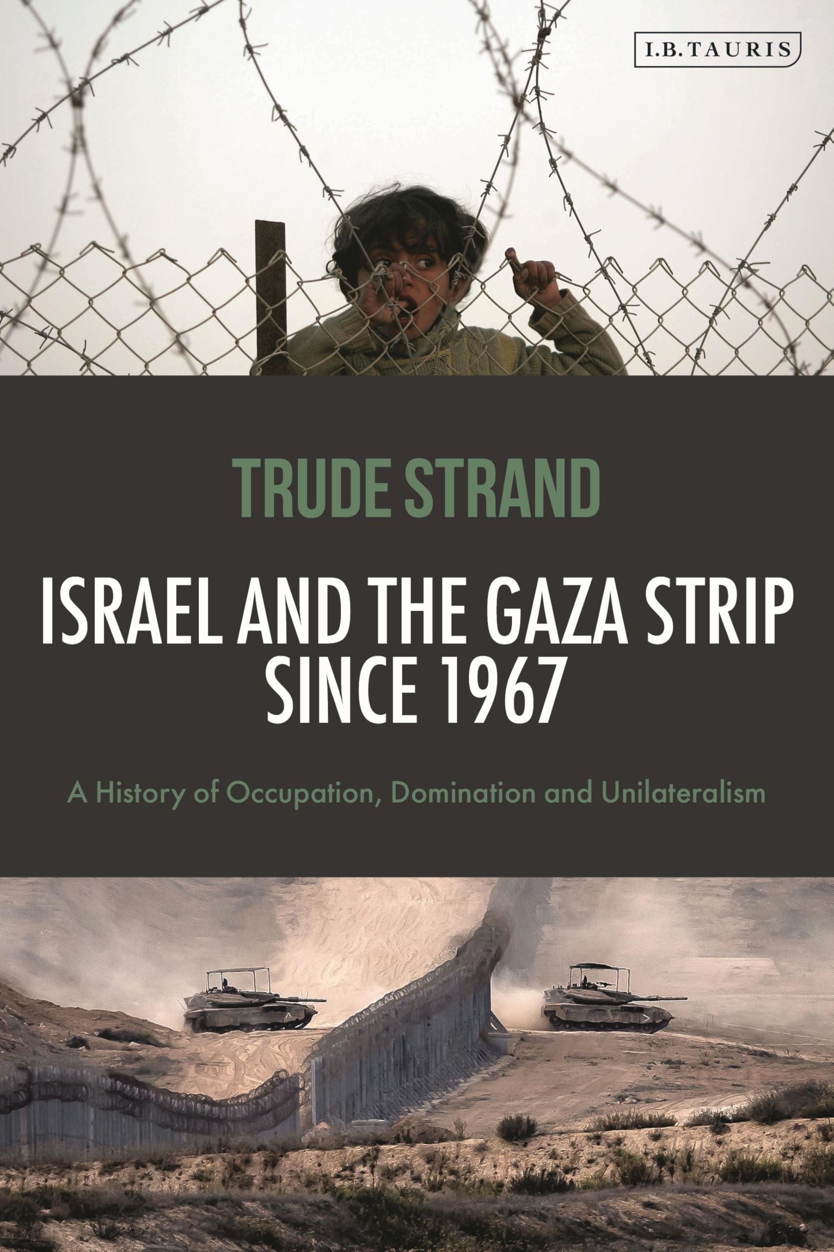 Israel and the Gaza Strip since 1967: A History of Occupation, Domination and Unilateralism