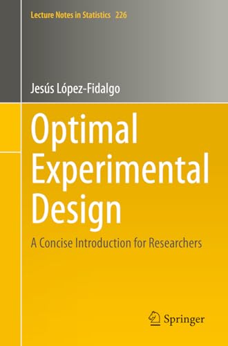 Optimal Experimental Design: A Concise Introduction for Researchers (Lecture Notes in Statistics, 226, Band 226)