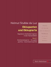 Okkupanten und Okkupierte, Bd. 2: Kontinentalsperre - Occupatio pacifica - Assimilationspolitik