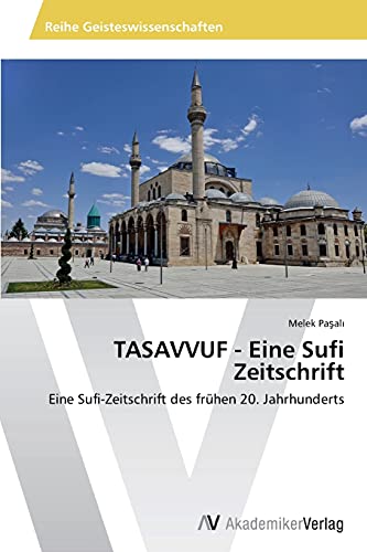 TASAVVUF - Eine Sufi Zeitschrift: Eine Sufi-Zeitschrift des frühen 20. Jahrhunderts