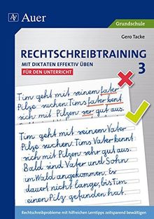 Rechtschreibtraining: Mit Diktaten effektiv üben 3: Rechtschreibprobleme mit hilfreichen Lerntipps zeitsparend bewältigen - für den Unterricht (3. Klasse)