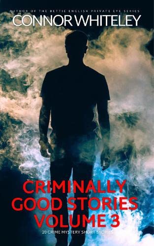 Criminally Good Stories Volume 3: 20 Crime Mystery Short Stories (Criminally Good Mystery Stories, Band 3)