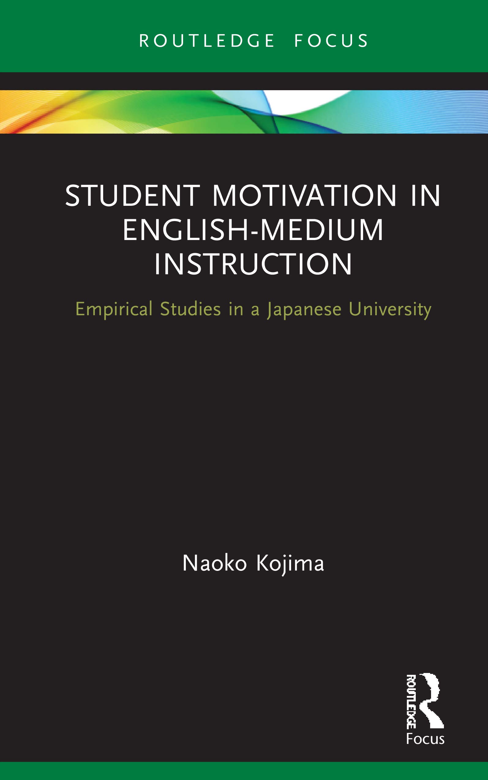 Student Motivation in English-Medium Instruction: Empirical Studies in a Japanese University (Routledge Focus on English Medium Instruction in Higher Education)