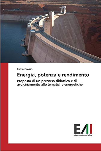 Energia, potenza e rendimento: Proposta di un percorso didattico e di avvicinamento alle tematiche energetiche