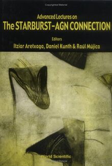 Advanced Lectures On The Starburst-agn Connection: Tonantzintla, Puebla, Mexico, 26-30 June 2000