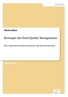 Konzepte des Total Quality Managements: Eine vergleichende Analyse klassischer und aktueller Konzepte