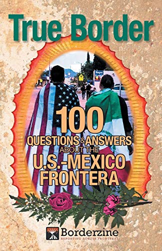 True Border: 100 Questions and Answers about the U.S.-Mexico Frontera (Bias Busters, Band 17)