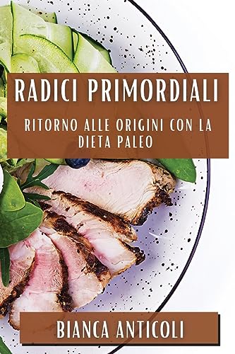 Radici Primordiali: Ritorno alle origini con la dieta paleo