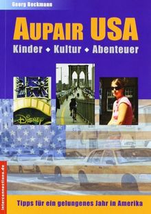 Als Aupair in den USA - Kinder, Kultur, Abenteuer: Tipps für ein gelungenes Jahr in Amerika