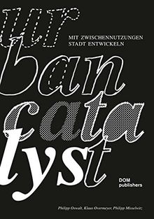 Urban Catalyst: Mit Zwischennutzung Stadt entwickeln