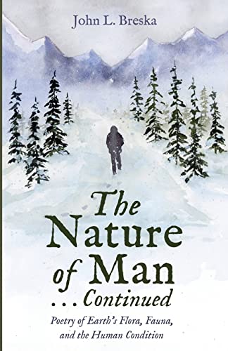 The Nature of Man . . . Continued: Poetry of Earth's Flora, Fauna, and the Human Condition