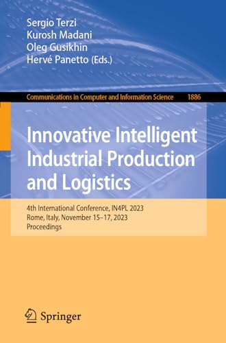 Innovative Intelligent Industrial Production and Logistics: 4th International Conference, IN4PL 2023, Rome, Italy, November 15–17, 2023, Proceedings ... and Information Science, 1886, Band 1886)