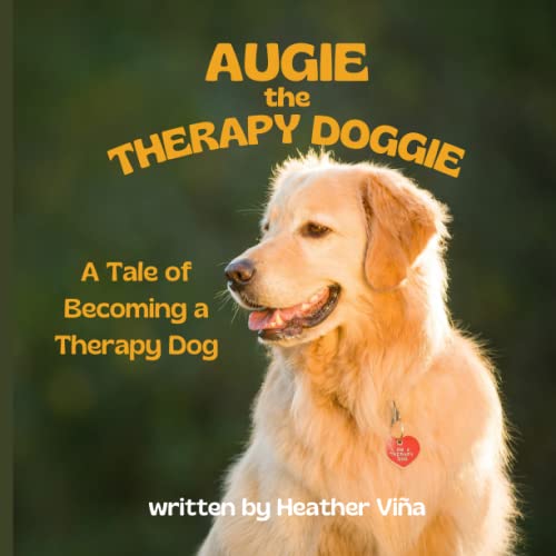 Augie the Therapy Doggie: A Tale of Becoming a Therapy Dog (Augie the Therapy Doggie Series)