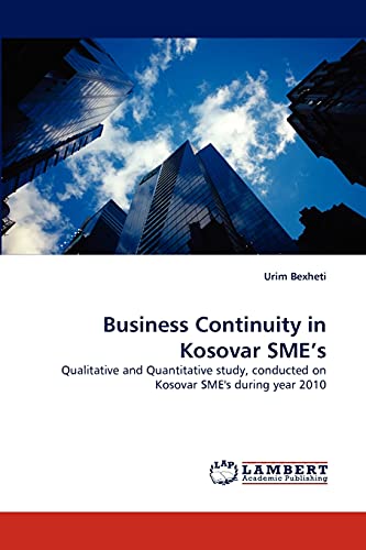 Business Continuity in Kosovar SME's: Qualitative and Quantitative study, conducted on Kosovar SME's during year 2010