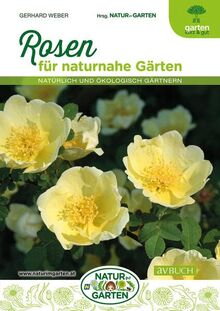 Rosen für naturnahe Gärten: Natürlich und ökologisch gärtnern