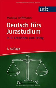 Deutsch fürs Jurastudium: In 10 Lektionen zum Erfolg