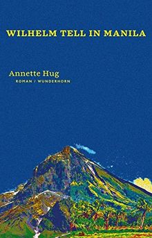 Wilhelm Tell in Manila: Roman de Annette Hug | Livre | état bon