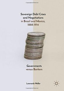 Sovereign Debt Crises and Negotiations in Brazil and Mexico, 1888-1914: Governments versus Bankers