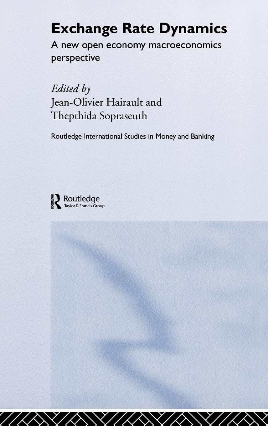 Exchange Rate Dynamics: A New Open Economy Macroeconomics Perspectives (Routledge International Studies in Money and Banking, Band 27)