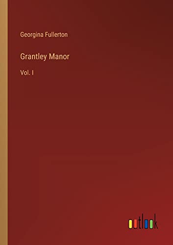 Grantley Manor: Vol. I
