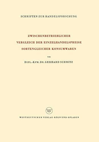Zwischenbetrieblicher Vergleich der Einzelhandelspreise Sortengleicher Konsumwaren (Schriften zur Handelsforschung) (German Edition) (Schriften zur Handelsforschung, 29, Band 29)