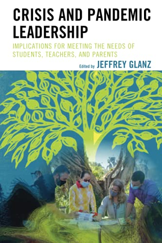 Crisis and Pandemic Leadership: Implications for Meeting the Needs of Students, Teachers, and Parents (Bridging Theory and Practice)
