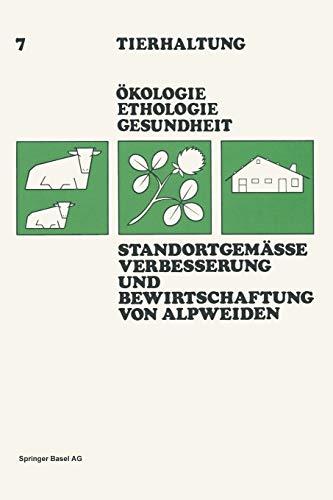 Standortgemässe Verbesserung und Bewirtschaftung von Alpweiden (Tierhaltung Animal Management, 7, Band 7)