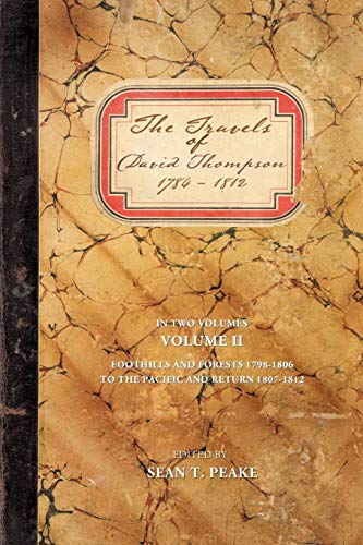 The Travels Of David Thompson 1784-1812: Volume II Foothills and Forests 1798-1806, To The Pacific and Return 1807-1812