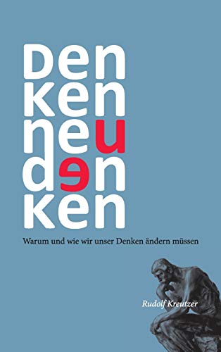 Denken neu denken: Warum und wie wir unser Denken ändern müssen