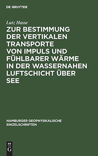 Zur Bestimmung der vertikalen Transporte von Impuls und fühlbarer Wärme in der wassernahen Luftschicht über See (Hamburger geophysikalische Einzelschriften, 11, Band 11)