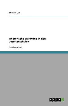 Rhetorische Erziehung in den Jesuitenschulen